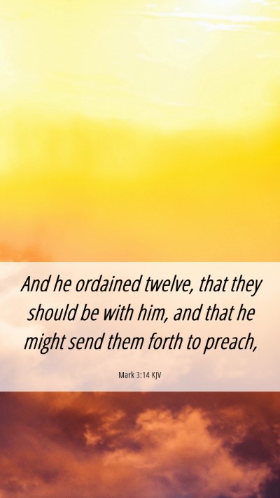 Picture 06 - Mark 3:14 KJV Mobile Phone Wallpaper - And he ordained twelve, that they should be with - Mobile Bible Verse Wallpaper