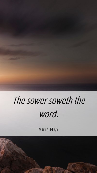 Picture 06 - Mark 4:14 KJV Mobile Phone Wallpaper - The sower soweth the - Mobile Bible Verse Wallpaper