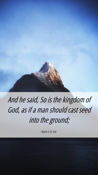 Picture 06 - Mark 4:26 KJV Mobile Phone Wallpaper - And he said, So is the kingdom of God, as if a - Mobile Bible Verse Wallpaper