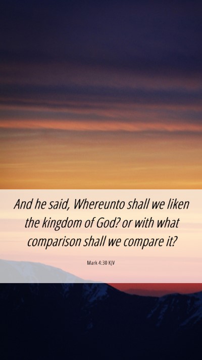 Picture 06 - Mark 4:30 KJV Mobile Phone Wallpaper - And he said, Whereunto shall we liken the kingdom - Mobile Bible Verse Wallpaper