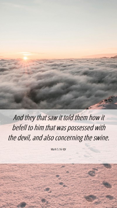 Picture 06 - Mark 5:16 KJV Mobile Phone Wallpaper - And they that saw it told them how it befell to - Mobile Bible Verse Wallpaper