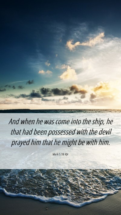 Picture 06 - Mark 5:18 KJV Mobile Phone Wallpaper - And when he was come into the ship, he that had - Mobile Bible Verse Wallpaper