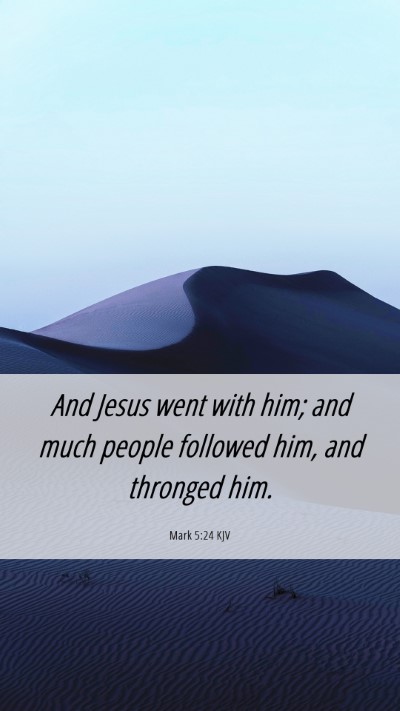 Picture 06 - Mark 5:24 KJV Mobile Phone Wallpaper - And Jesus went with him; and much people followed - Mobile Bible Verse Wallpaper