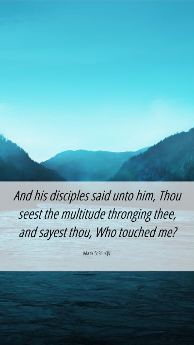 Picture 06 - Mark 5:31 KJV Mobile Phone Wallpaper - And his disciples said unto him, Thou seest the - Mobile Bible Verse Wallpaper