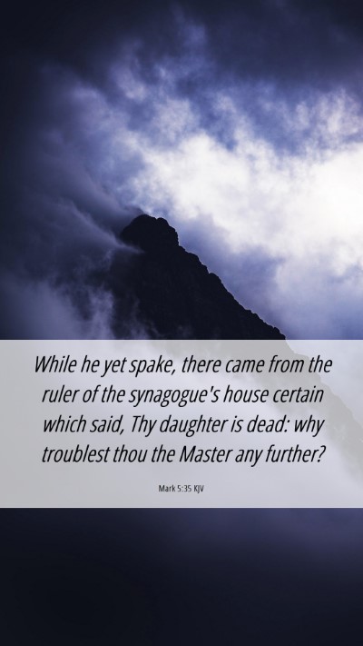 Picture 06 - Mark 5:35 KJV Mobile Phone Wallpaper - While he yet spake, there came from the ruler of - Mobile Bible Verse Wallpaper
