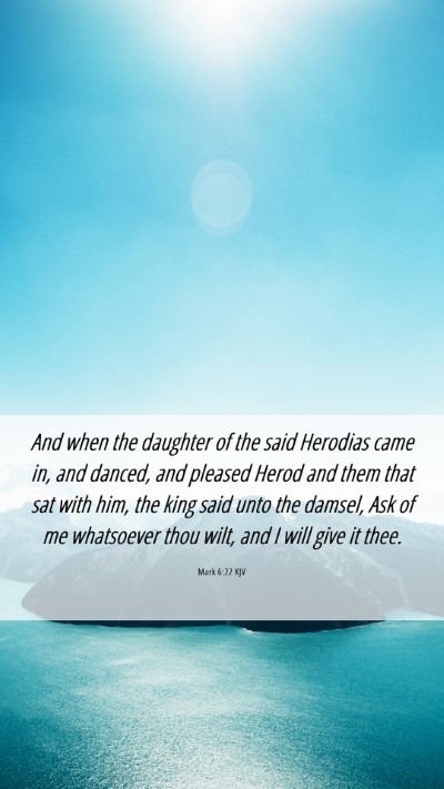 Picture 06 - Mark 6:22 KJV Mobile Phone Wallpaper - And when the daughter of the said Herodias came - Mobile Bible Verse Wallpaper