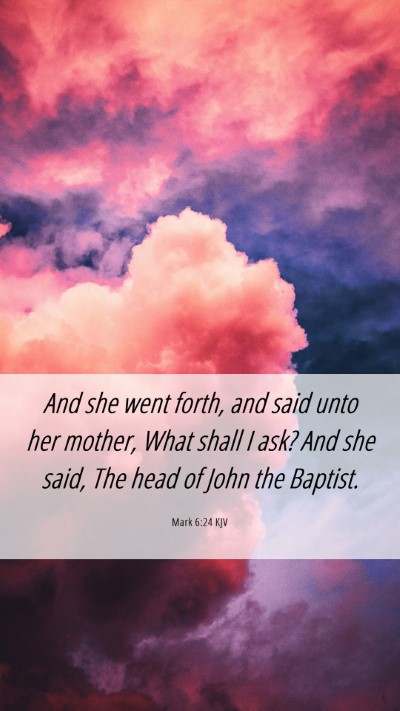 Picture 06 - Mark 6:24 KJV Mobile Phone Wallpaper - And she went forth, and said unto her mother, - Mobile Bible Verse Wallpaper