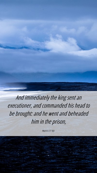 Picture 06 - Mark 6:27 KJV Mobile Phone Wallpaper - And immediately the king sent an executioner, and - Mobile Bible Verse Wallpaper