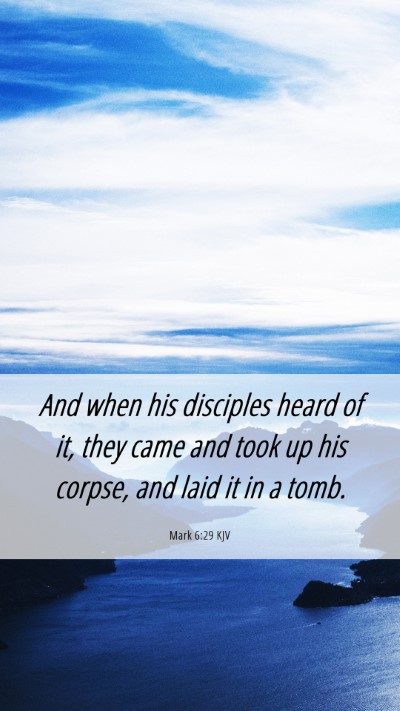 Picture 06 - Mark 6:29 KJV Mobile Phone Wallpaper - And when his disciples heard of it, they came and - Mobile Bible Verse Wallpaper