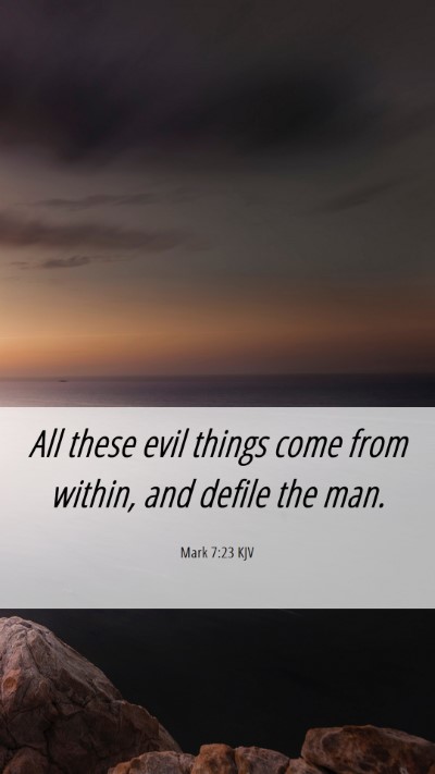 Picture 06 - Mark 7:23 KJV Mobile Phone Wallpaper - All these evil things come from within, and - Mobile Bible Verse Wallpaper