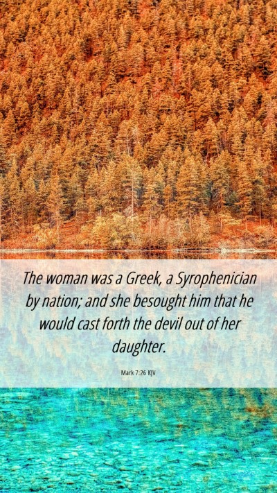 Picture 06 - Mark 7:26 KJV Mobile Phone Wallpaper - The woman was a Greek, a Syrophenician by nation; - Mobile Bible Verse Wallpaper