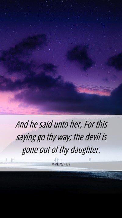 Picture 06 - Mark 7:29 KJV Mobile Phone Wallpaper - And he said unto her, For this saying go thy way; - Mobile Bible Verse Wallpaper