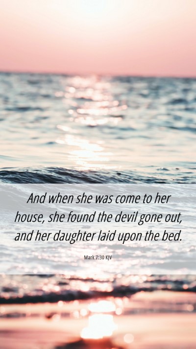Picture 06 - Mark 7:30 KJV Mobile Phone Wallpaper - And when she was come to her house, she found the - Mobile Bible Verse Wallpaper