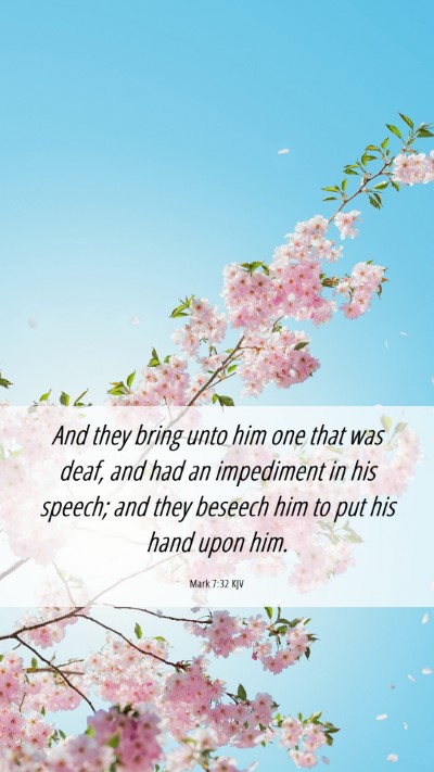 Picture 06 - Mark 7:32 KJV Mobile Phone Wallpaper - And they bring unto him one that was deaf, and - Mobile Bible Verse Wallpaper