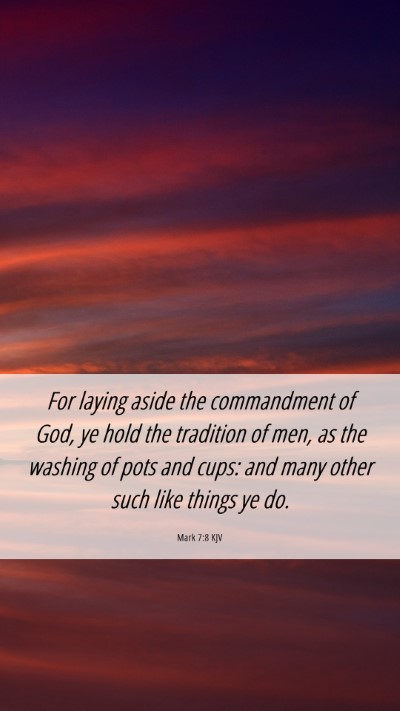 Picture 06 - Mark 7:8 KJV Mobile Phone Wallpaper - For laying aside the commandment of God, ye hold - Mobile Bible Verse Wallpaper