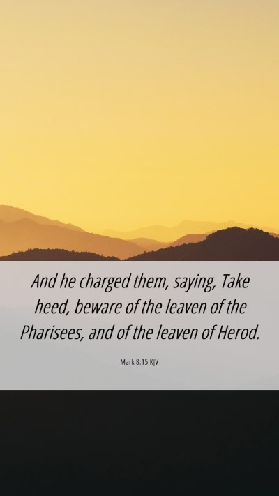 Picture 06 - Mark 8:15 KJV Mobile Phone Wallpaper - And he charged them, saying, Take heed, beware of - Mobile Bible Verse Wallpaper