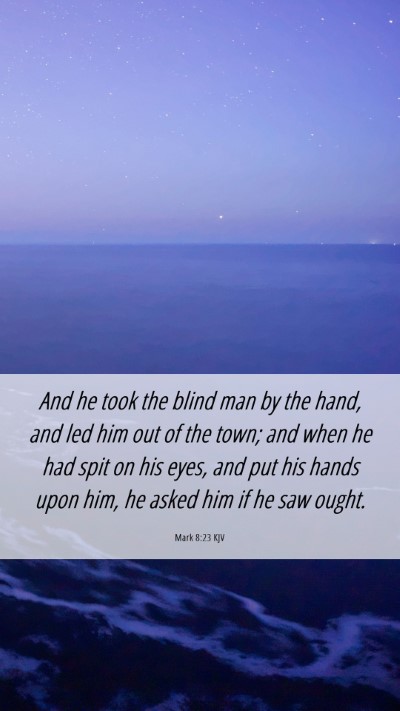 Picture 06 - Mark 8:23 KJV Mobile Phone Wallpaper - And he took the blind man by the hand, and led - Mobile Bible Verse Wallpaper