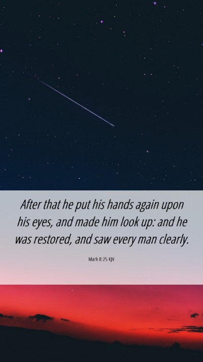 Picture 06 - Mark 8:25 KJV Mobile Phone Wallpaper - After that he put his hands again upon his eyes, - Mobile Bible Verse Wallpaper