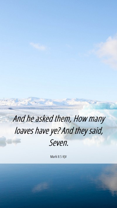 Picture 06 - Mark 8:5 KJV Mobile Phone Wallpaper - And he asked them, How many loaves have ye? And - Mobile Bible Verse Wallpaper