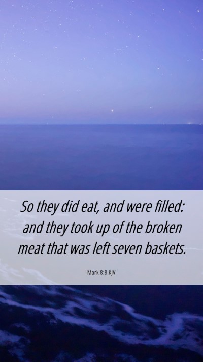 Picture 06 - Mark 8:8 KJV Mobile Phone Wallpaper - So they did eat, and were filled: and they took - Mobile Bible Verse Wallpaper