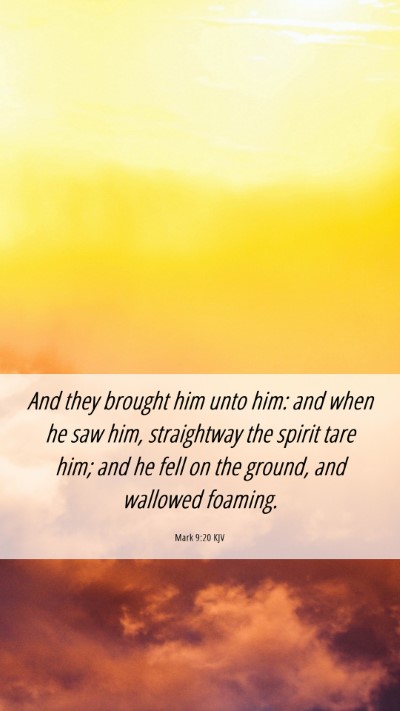 Picture 06 - Mark 9:20 KJV Mobile Phone Wallpaper - And they brought him unto him: and when he saw - Mobile Bible Verse Wallpaper