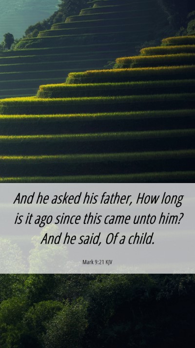 Picture 06 - Mark 9:21 KJV Mobile Phone Wallpaper - And he asked his father, How long is it ago since - Mobile Bible Verse Wallpaper