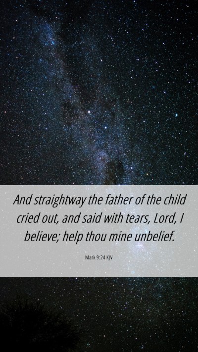 Picture 06 - Mark 9:24 KJV Mobile Phone Wallpaper - And straightway the father of the child cried - Mobile Bible Verse Wallpaper
