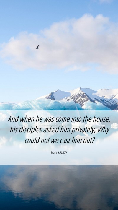 Picture 06 - Mark 9:28 KJV Mobile Phone Wallpaper - And when he was come into the house, his - Mobile Bible Verse Wallpaper