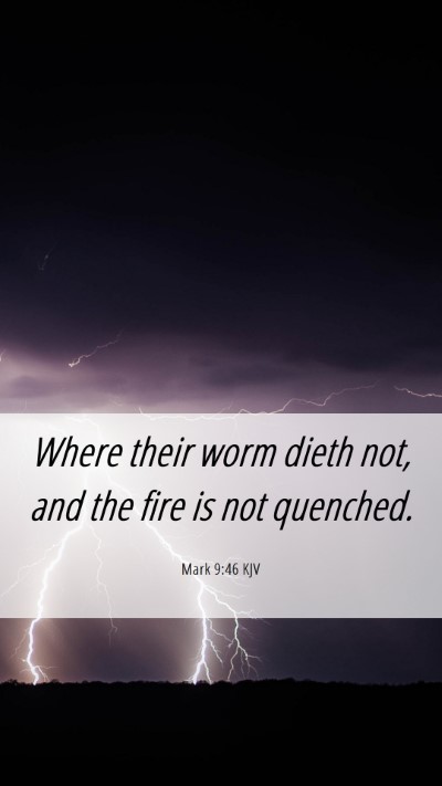 Picture 06 - Mark 9:46 KJV Mobile Phone Wallpaper - Where their worm dieth not, and the fire is not - Mobile Bible Verse Wallpaper