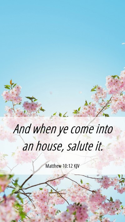 Picture 06 - Matthew 10:12 KJV Mobile Phone Wallpaper - And when ye come into an house, salute - Mobile Bible Verse Wallpaper