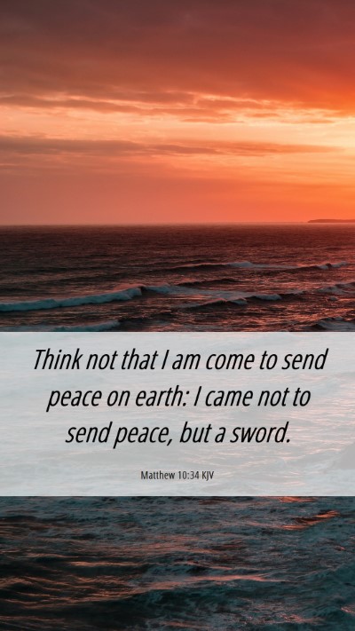 Picture 06 - Matthew 10:34 KJV Mobile Phone Wallpaper - Think not that I am come to send peace on earth: - Mobile Bible Verse Wallpaper