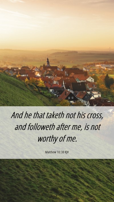 Picture 06 - Matthew 10:38 KJV Mobile Phone Wallpaper - And he that taketh not his cross, and followeth - Mobile Bible Verse Wallpaper