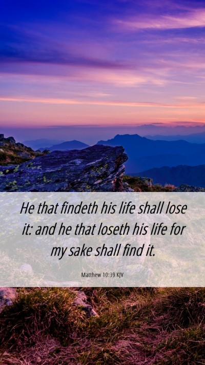 Picture 06 - Matthew 10:39 KJV Mobile Phone Wallpaper - He that findeth his life shall lose it: and he - Mobile Bible Verse Wallpaper