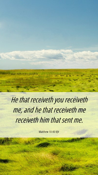 Picture 06 - Matthew 10:40 KJV Mobile Phone Wallpaper - He that receiveth you receiveth me, and he that - Mobile Bible Verse Wallpaper