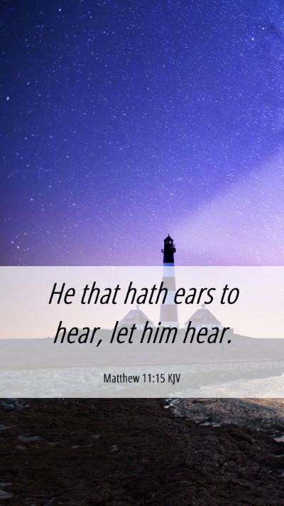 Picture 06 - Matthew 11:15 KJV Mobile Phone Wallpaper - He that hath ears to hear, let him - Mobile Bible Verse Wallpaper