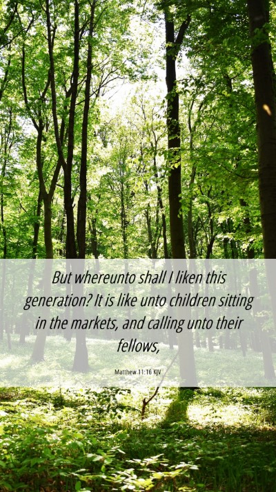 Picture 06 - Matthew 11:16 KJV Mobile Phone Wallpaper - But whereunto shall I liken this generation? It - Mobile Bible Verse Wallpaper