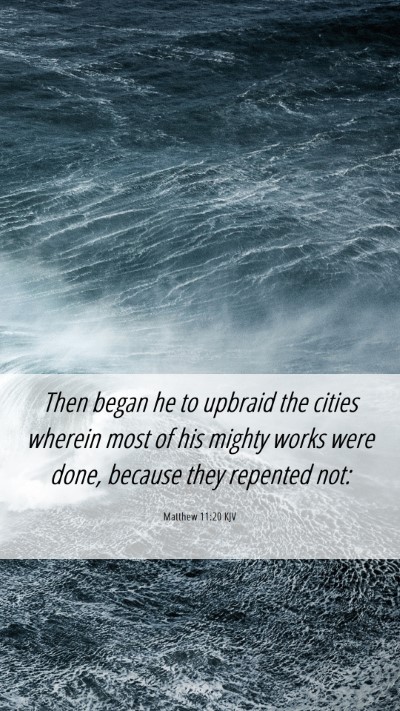 Picture 06 - Matthew 11:20 KJV Mobile Phone Wallpaper - Then began he to upbraid the cities wherein most - Mobile Bible Verse Wallpaper