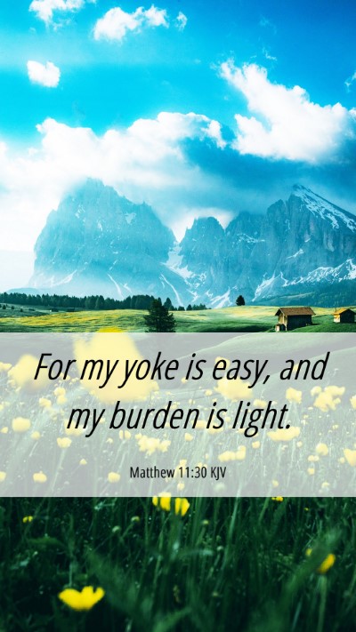 Picture 06 - Matthew 11:30 KJV Mobile Phone Wallpaper - For my yoke is easy, and my burden is - Mobile Bible Verse Wallpaper