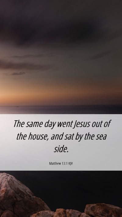 Picture 06 - Matthew 13:1 KJV Mobile Phone Wallpaper - The same day went Jesus out of the house, and sat - Mobile Bible Verse Wallpaper