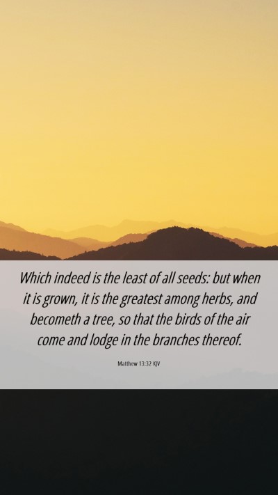 Picture 06 - Matthew 13:32 KJV Mobile Phone Wallpaper - Which indeed is the least of all seeds: but when - Mobile Bible Verse Wallpaper