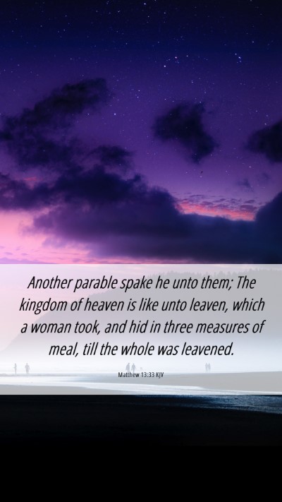 Picture 06 - Matthew 13:33 KJV Mobile Phone Wallpaper - Another parable spake he unto them; The kingdom - Mobile Bible Verse Wallpaper