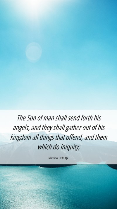 Picture 06 - Matthew 13:41 KJV Mobile Phone Wallpaper - The Son of man shall send forth his angels, and - Mobile Bible Verse Wallpaper