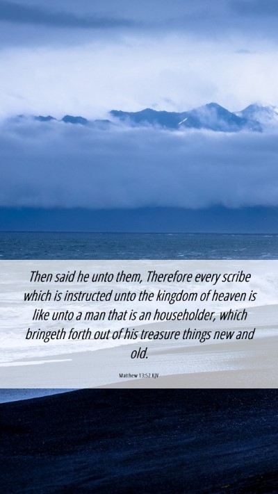 Picture 06 - Matthew 13:52 KJV Mobile Phone Wallpaper - Then said he unto them, Therefore every scribe - Mobile Bible Verse Wallpaper