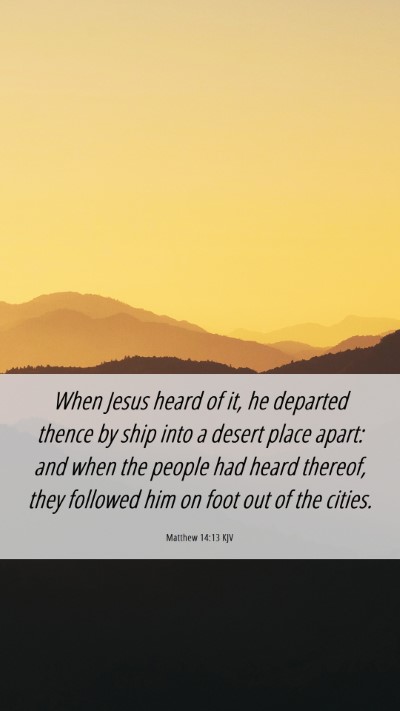 Picture 06 - Matthew 14:13 KJV Mobile Phone Wallpaper - When Jesus heard of it, he departed thence by - Mobile Bible Verse Wallpaper
