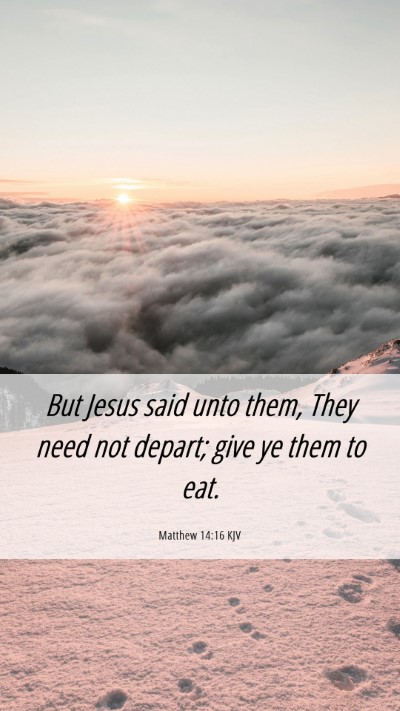 Picture 06 - Matthew 14:16 KJV Mobile Phone Wallpaper - But Jesus said unto them, They need not depart; - Mobile Bible Verse Wallpaper