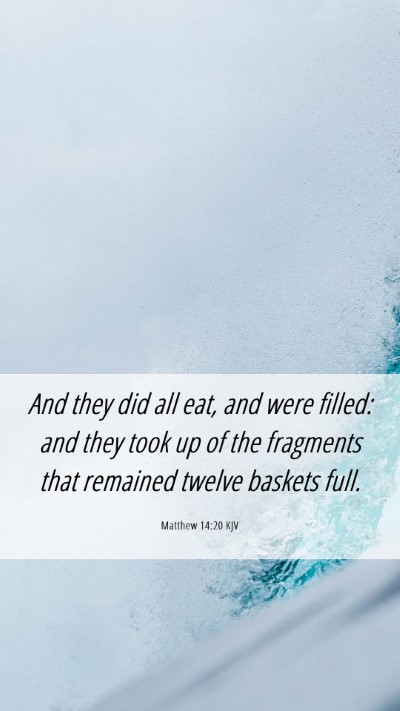 Picture 06 - Matthew 14:20 KJV Mobile Phone Wallpaper - And they did all eat, and were filled: and they - Mobile Bible Verse Wallpaper