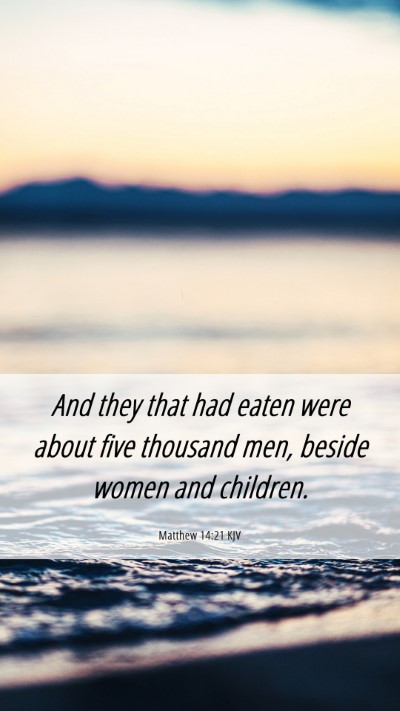 Picture 06 - Matthew 14:21 KJV Mobile Phone Wallpaper - And they that had eaten were about five thousand - Mobile Bible Verse Wallpaper