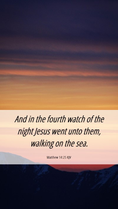 Picture 06 - Matthew 14:25 KJV Mobile Phone Wallpaper - And in the fourth watch of the night Jesus went - Mobile Bible Verse Wallpaper