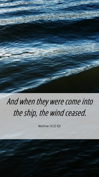Picture 06 - Matthew 14:32 KJV Mobile Phone Wallpaper - And when they were come into the ship, the wind - Mobile Bible Verse Wallpaper