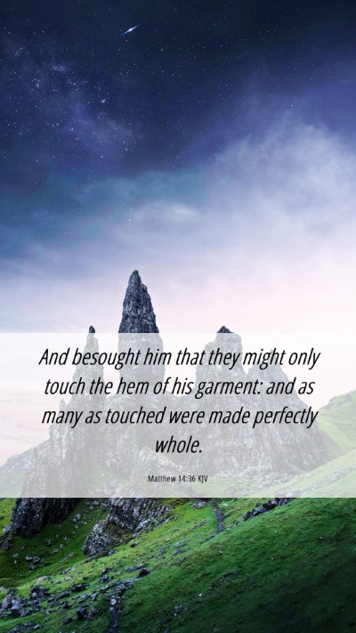 Picture 06 - Matthew 14:36 KJV Mobile Phone Wallpaper - And besought him that they might only touch the - Mobile Bible Verse Wallpaper
